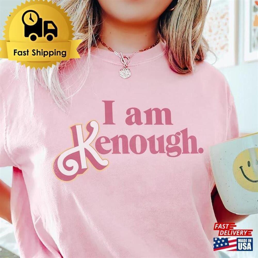 I Am Kenough Unisex Shirt Tee Classic T-Shirt